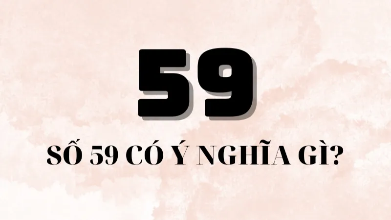 Khái quát xác suất và dữ kiện khi đề về 59