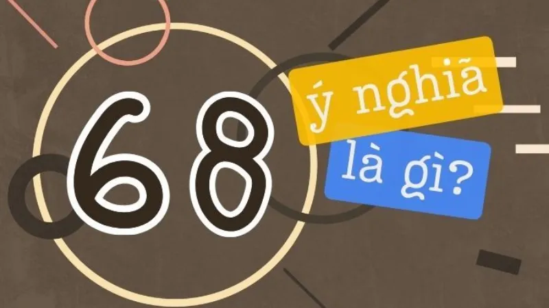 Đề về 68 hôm sau đánh con gì: 5 cách chọn số hiệu quả